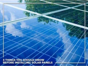 3 THINGS YOU SHOULD KNOW BEFORE INSTALLING SOLAR PANELS - Green Air Heating and Air Conditioning, Inc.