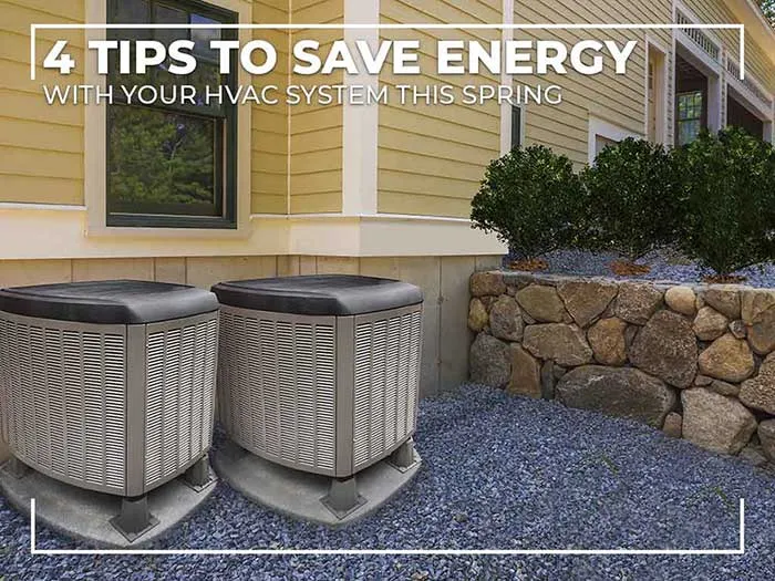 4 TIPS TO SAVE ENERGY WITH YOUR HVAC SYSTEM THIS SPRING - Green Air Heating and Air Conditioning, Inc.