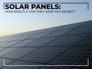 Solar Panels: How Exactly Can They Save You Money? - Green Air Heating and Air Conditioning, Inc.